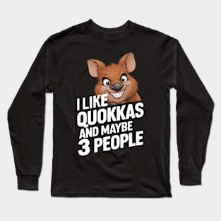 I Like Quokkas And Maybe 3 People Australian Animal Funny Marsupial Humour Gift For Quokka Lover Long Sleeve T-Shirt